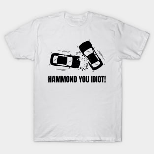 Hammond You Idiot! T-Shirt